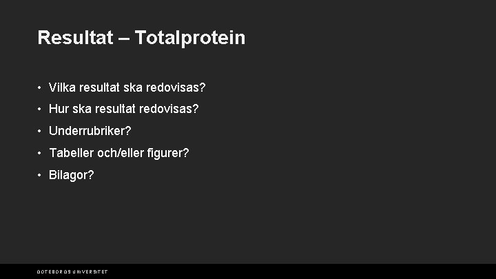 Resultat – Totalprotein • Vilka resultat ska redovisas? • Hur ska resultat redovisas? •