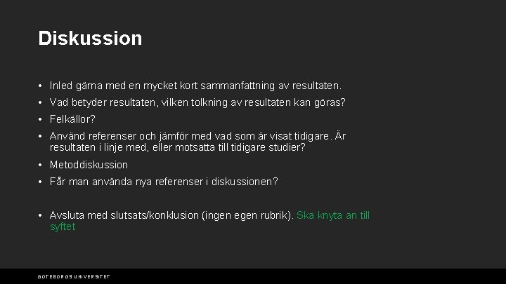 Diskussion • Inled gärna med en mycket kort sammanfattning av resultaten. • Vad betyder