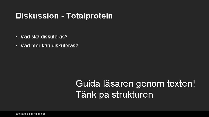 Diskussion - Totalprotein • Vad ska diskuteras? • Vad mer kan diskuteras? Guida läsaren