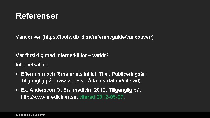 Referenser Vancouver (https: //tools. kib. ki. se/referensguide/vancouver/) Var försiktig med internetkällor – varför? Internetkällor: