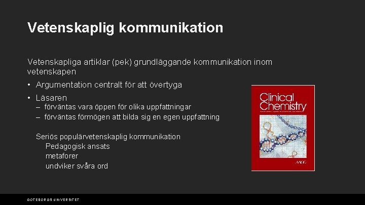 Vetenskaplig kommunikation Vetenskapliga artiklar (pek) grundläggande kommunikation inom vetenskapen • Argumentation centralt för att