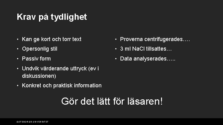 Krav på tydlighet • Kan ge kort och torr text • Proverna centrifugerades…. •