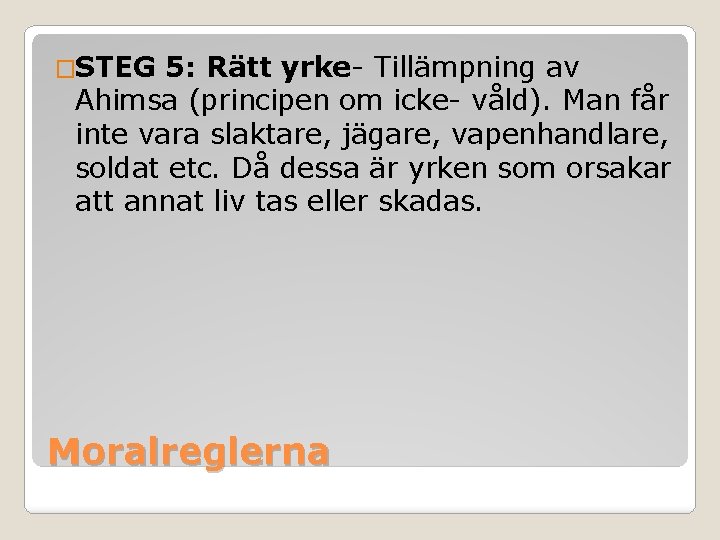 �STEG 5: Rätt yrke- Tillämpning av Ahimsa (principen om icke- våld). Man får inte