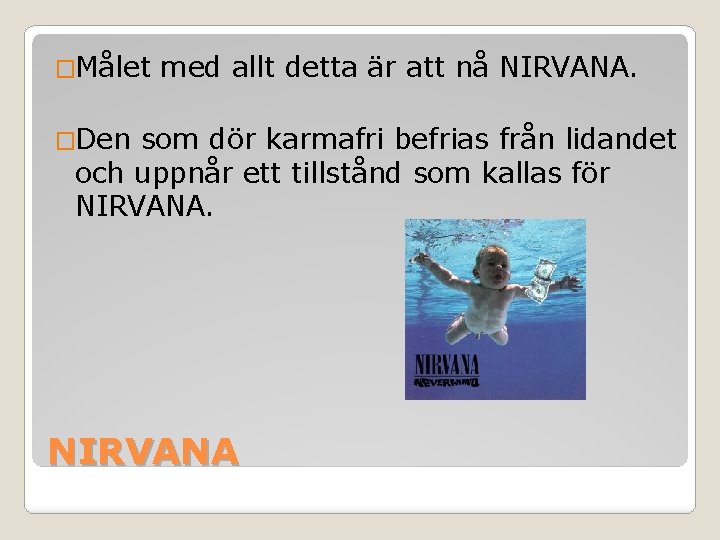 �Målet med allt detta är att nå NIRVANA. �Den som dör karmafri befrias från