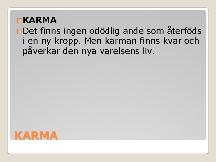 �KARMA �Det finns ingen odödlig ande som återföds i en ny kropp. Men karman