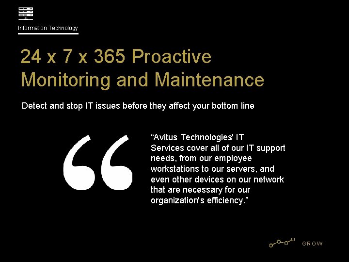 Information Technology 24 x 7 x 365 Proactive Monitoring and Maintenance Detect and stop