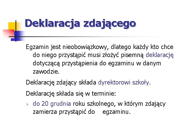 Deklaracja zdającego Egzamin jest nieobowiązkowy, dlatego każdy kto chce do niego przystąpić musi złożyć