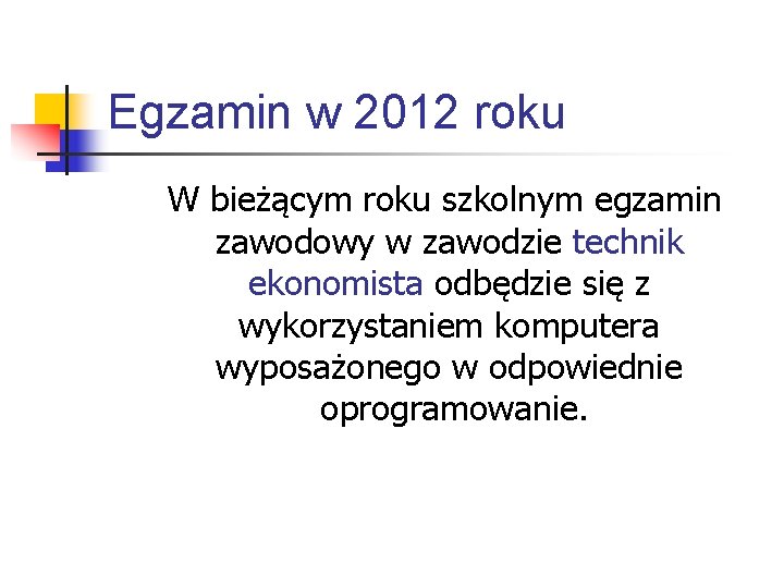 Egzamin w 2012 roku W bieżącym roku szkolnym egzamin zawodowy w zawodzie technik ekonomista