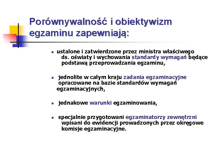 Porównywalność i obiektywizm egzaminu zapewniają: n n ustalone i zatwierdzone przez ministra właściwego ds.