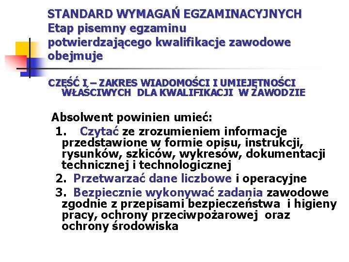 STANDARD WYMAGAŃ EGZAMINACYJNYCH Etap pisemny egzaminu potwierdzającego kwalifikacje zawodowe obejmuje CZĘŚĆ I – ZAKRES