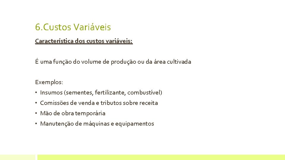 6. Custos Variáveis Característica dos custos variáveis: É uma função do volume de produção