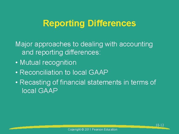 Reporting Differences Major approaches to dealing with accounting and reporting differences: • Mutual recognition