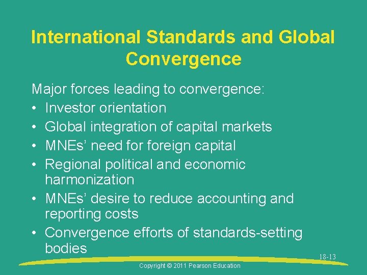 International Standards and Global Convergence Major forces leading to convergence: • Investor orientation •