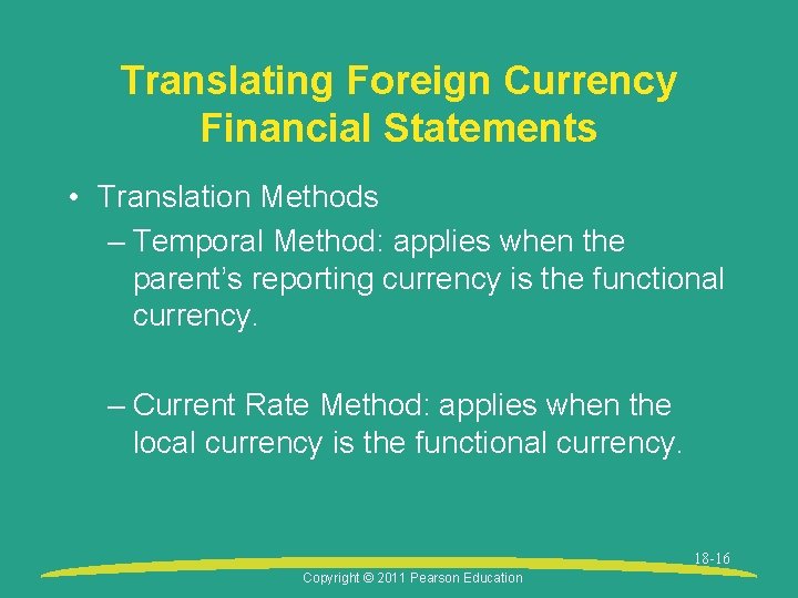 Translating Foreign Currency Financial Statements • Translation Methods – Temporal Method: applies when the