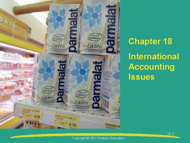 Chapter 18 International Accounting Issues 18 -2 Copyright © 2011 Pearson Education 