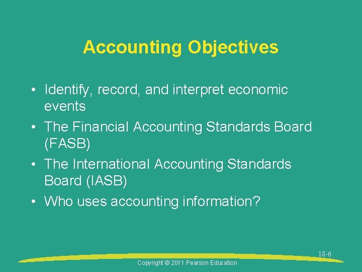 Accounting Objectives • Identify, record, and interpret economic events • The Financial Accounting Standards