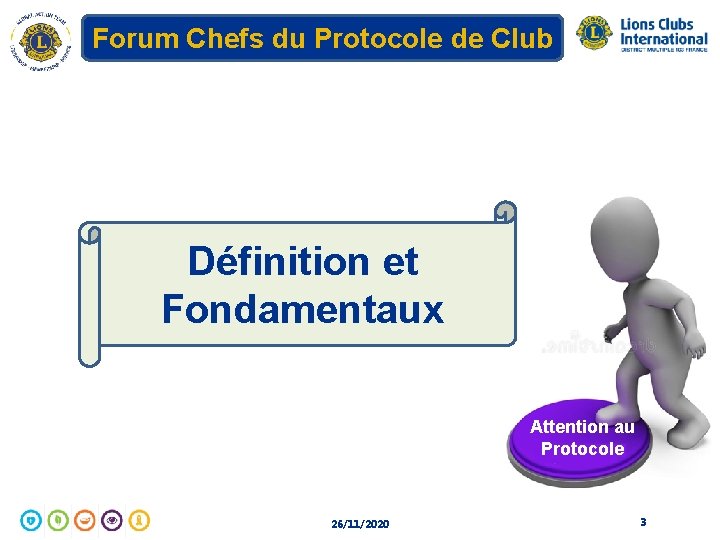 Forum Chefs du Protocole de Club Définition et Fondamentaux Attention au Protocole 26/11/2020 3