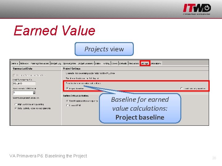 Earned Value Projects view Baseline for earned value calculations: Project baseline VA Primavera P