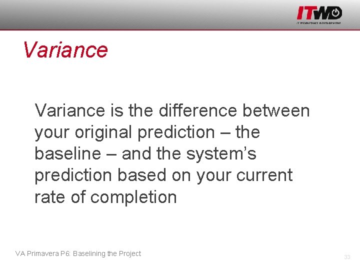 Variance is the difference between your original prediction – the baseline – and the