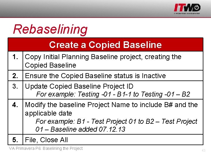 Rebaselining Create a Copied Baseline 1. Copy Initial Planning Baseline project, creating the Copied