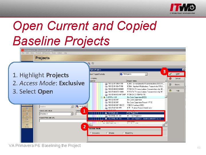 Open Current and Copied Baseline Projects 1. Highlight Projects 2. Access Mode: Exclusive 3.