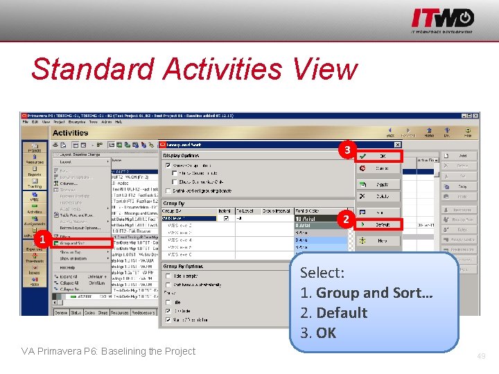 Standard Activities View 3 2 1 Select: 1. Group and Sort… 2. Default 3.