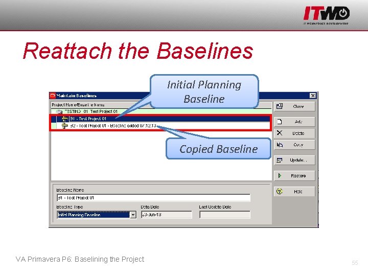 Reattach the Baselines Initial Planning Baseline Copied Baseline VA Primavera P 6: Baselining the