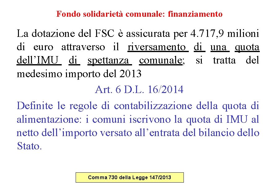 Fondo solidarietà comunale: finanziamento La dotazione del FSC è assicurata per 4. 717, 9 Fondo solidarietà comunale: finanziamento La dotazione del FSC è assicurata per 4. 717, 9