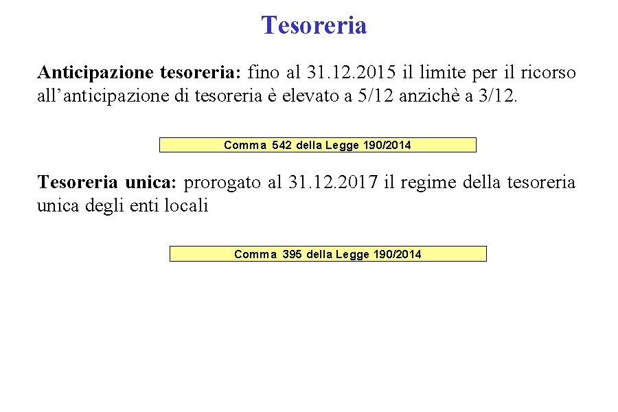 Tesoreria Anticipazione tesoreria: fino al 31. 12. 2015 il limite per il ricorso all’anticipazione Tesoreria Anticipazione tesoreria: fino al 31. 12. 2015 il limite per il ricorso all’anticipazione