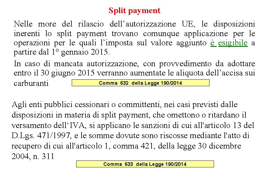 Split payment Nelle more del rilascio dell’autorizzazione UE, le disposizioni inerenti lo split payment Split payment Nelle more del rilascio dell’autorizzazione UE, le disposizioni inerenti lo split payment