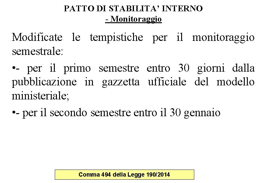 PATTO DI STABILITA’ INTERNO - Monitoraggio Modificate le tempistiche per il monitoraggio semestrale: • PATTO DI STABILITA’ INTERNO - Monitoraggio Modificate le tempistiche per il monitoraggio semestrale: •