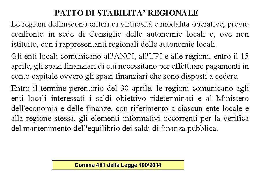 PATTO DI STABILITA’ REGIONALE Le regioni definiscono criteri di virtuosità e modalità operative, previo PATTO DI STABILITA’ REGIONALE Le regioni definiscono criteri di virtuosità e modalità operative, previo