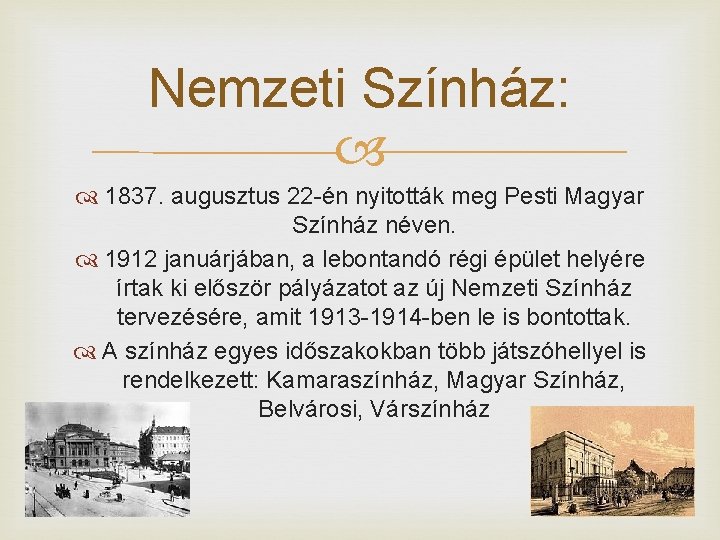 Nemzeti Színház: 1837. augusztus 22 -én nyitották meg Pesti Magyar Színház néven. 1912 januárjában,