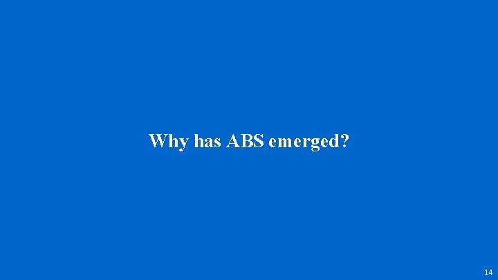 Why has ABS emerged? 14 