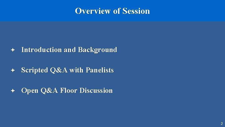 Overview of Session ª Introduction and Background ª Scripted Q&A with Panelists ª Open