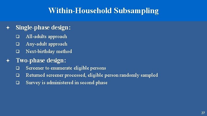 Within-Household Subsampling ª Single-phase design: q q q ª All-adults approach Any-adult approach Next-birthday