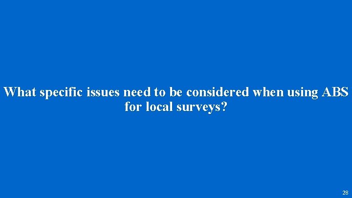 What specific issues need to be considered when using ABS for local surveys? 28