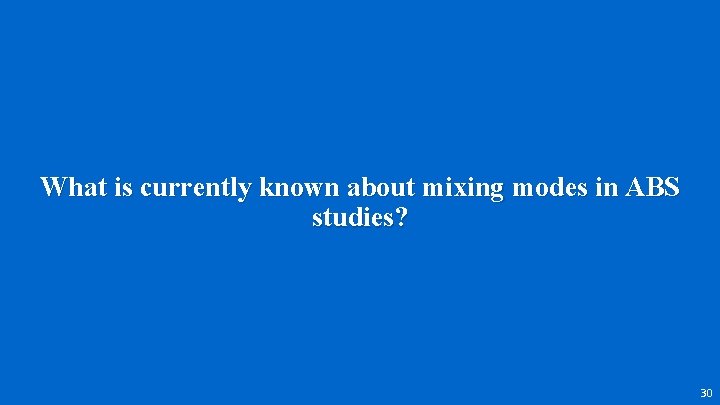 What is currently known about mixing modes in ABS studies? 30 