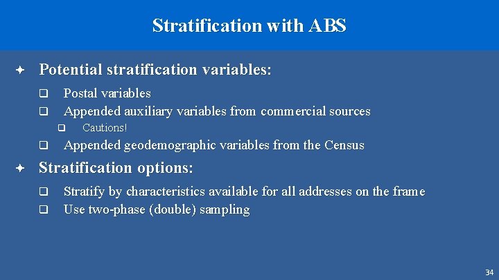 Stratification with ABS ª Potential stratification variables: q q Postal variables Appended auxiliary variables