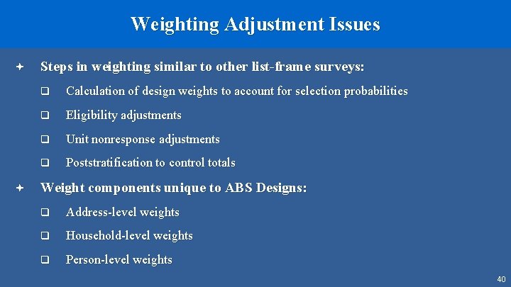 Weighting Adjustment Issues ª ª Steps in weighting similar to other list-frame surveys: q