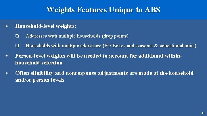 Weights Features Unique to ABS ª Household-level weights: q Addresses with multiple households (drop