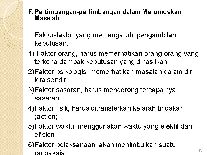 F. Pertimbangan-pertimbangan dalam Merumuskan Masalah Faktor-faktor yang memengaruhi pengambilan keputusan: 1) Faktor orang, harus F. Pertimbangan-pertimbangan dalam Merumuskan Masalah Faktor-faktor yang memengaruhi pengambilan keputusan: 1) Faktor orang, harus