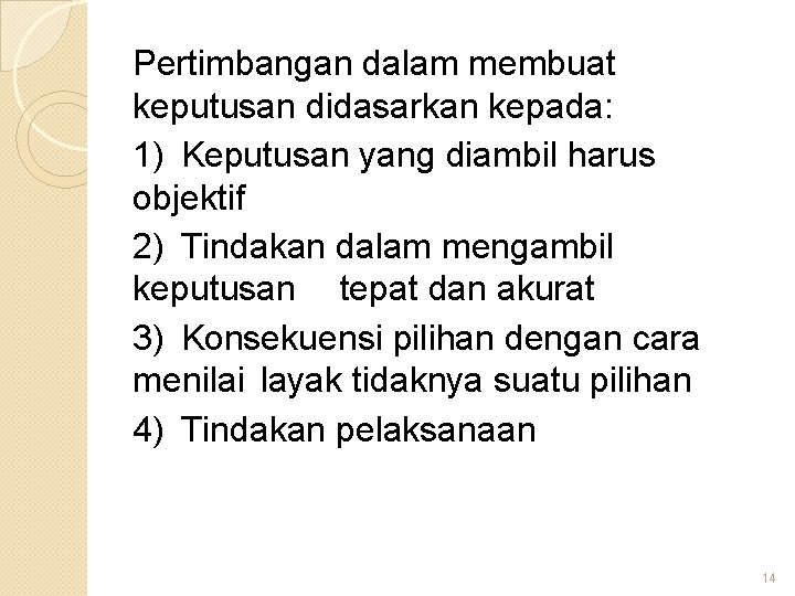 Pertimbangan dalam membuat keputusan didasarkan kepada: 1) Keputusan yang diambil harus objektif 2) Tindakan Pertimbangan dalam membuat keputusan didasarkan kepada: 1) Keputusan yang diambil harus objektif 2) Tindakan