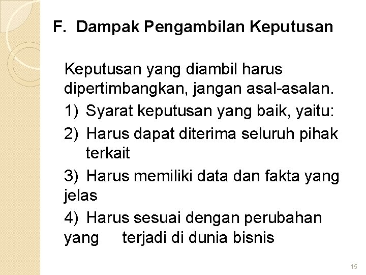 F. Dampak Pengambilan Keputusan yang diambil harus dipertimbangkan, jangan asal-asalan. 1) Syarat keputusan yang F. Dampak Pengambilan Keputusan yang diambil harus dipertimbangkan, jangan asal-asalan. 1) Syarat keputusan yang