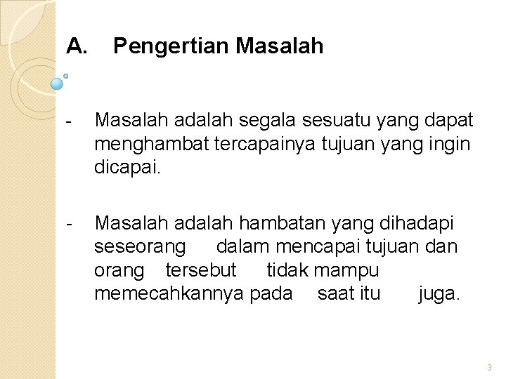 A. Pengertian Masalah - Masalah adalah segala sesuatu yang dapat menghambat tercapainya tujuan yang A. Pengertian Masalah - Masalah adalah segala sesuatu yang dapat menghambat tercapainya tujuan yang