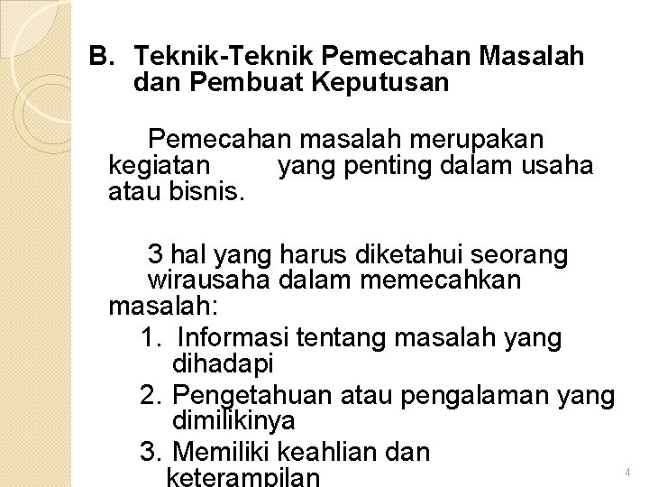 B. Teknik-Teknik Pemecahan Masalah dan Pembuat Keputusan Pemecahan masalah merupakan kegiatan yang penting dalam B. Teknik-Teknik Pemecahan Masalah dan Pembuat Keputusan Pemecahan masalah merupakan kegiatan yang penting dalam