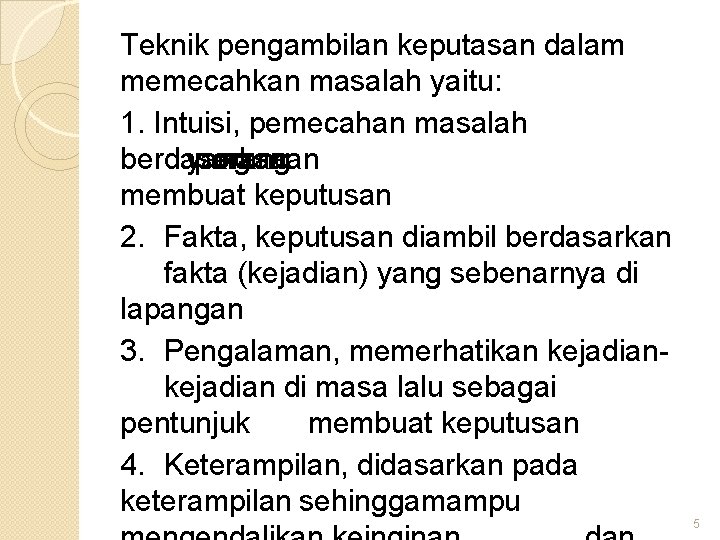 Teknik pengambilan keputasan dalam memecahkan masalah yaitu: 1. Intuisi, pemecahan masalah berdasarkan yang perasaan Teknik pengambilan keputasan dalam memecahkan masalah yaitu: 1. Intuisi, pemecahan masalah berdasarkan yang perasaan