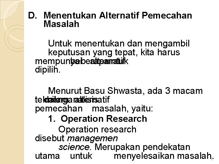 D. Menentukan Alternatif Pemecahan Masalah Untuk menentukan dan mengambil keputusan yang tepat, kita harus D. Menentukan Alternatif Pemecahan Masalah Untuk menentukan dan mengambil keputusan yang tepat, kita harus