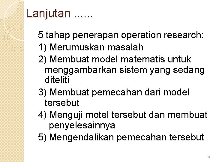 Lanjutan. . . 5 tahap penerapan operation research: 1) Merumuskan masalah 2) Membuat model Lanjutan. . . 5 tahap penerapan operation research: 1) Merumuskan masalah 2) Membuat model