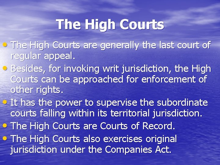 The High Courts • The High Courts are generally the last court of regular
